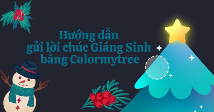 Hướng dẫn gửi lời chúc Giáng Sinh cho bạn bè bằng Colormytree